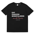 Eat, Fashion Mindfulness and Love Unisex organic cotton t-shirt - unisex t-shirt